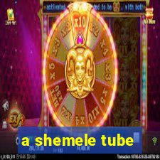 a shemele tube